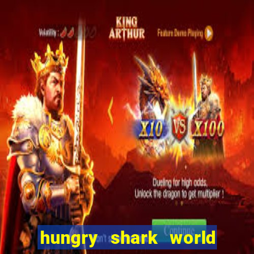 hungry shark world dinheiro infinito ios