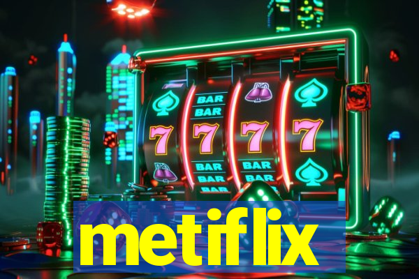 metiflix