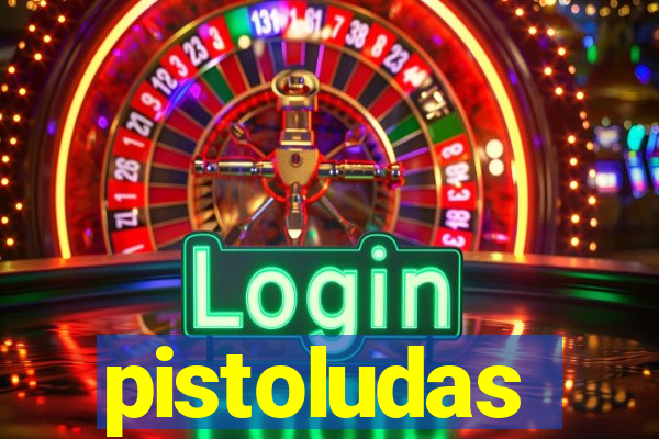 pistoludas