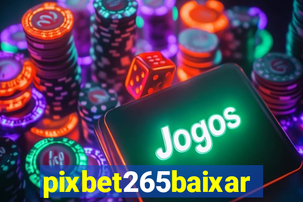 pixbet265baixar