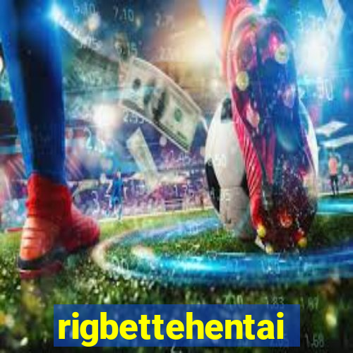 rigbettehentai