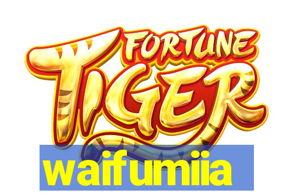 waifumiia