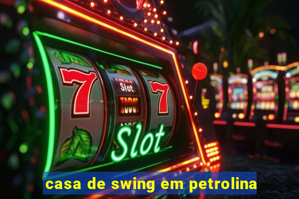 casa de swing em petrolina