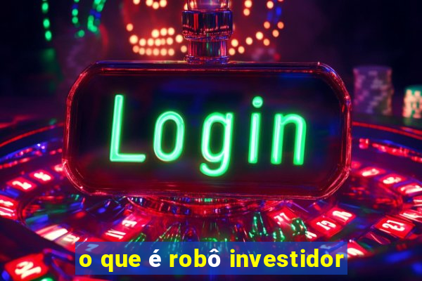 o que é robô investidor