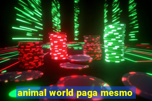 animal world paga mesmo