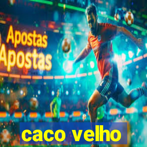 caco velho