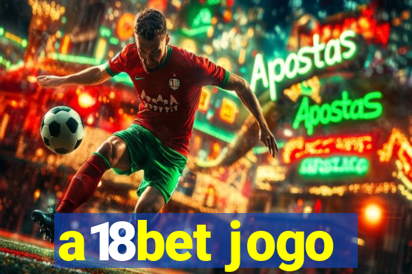 a18bet jogo