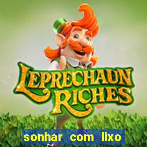 sonhar com lixo jogo do bicho