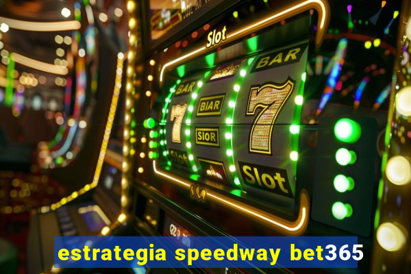 estrategia speedway bet365