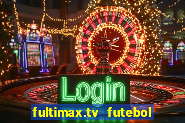 fultimax.tv futebol ao vivo