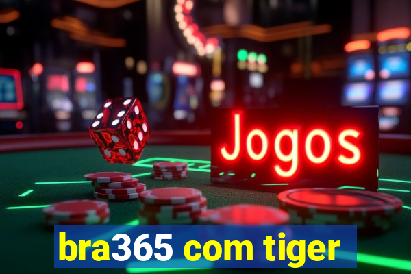 bra365 com tiger