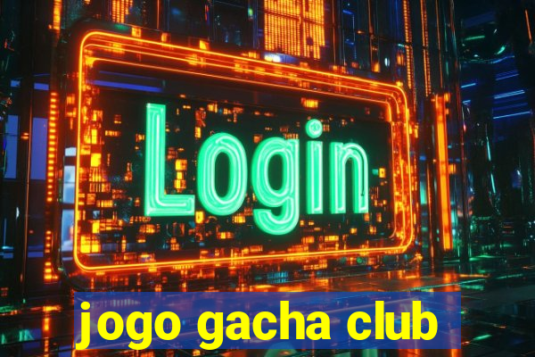 jogo gacha club