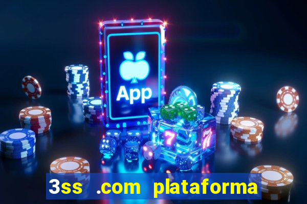 3ss .com plataforma de jogos