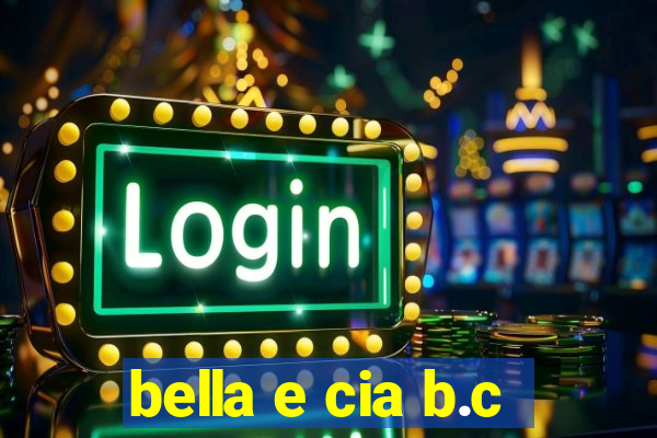 bella e cia b.c