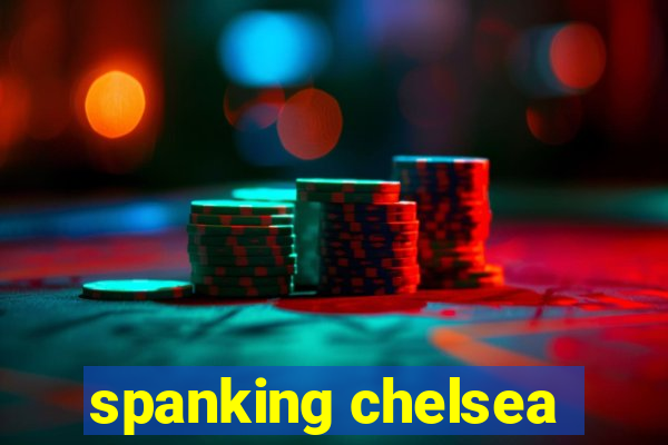 spanking chelsea