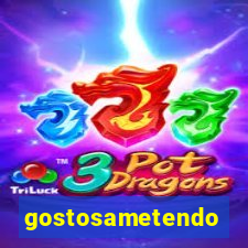 gostosametendo